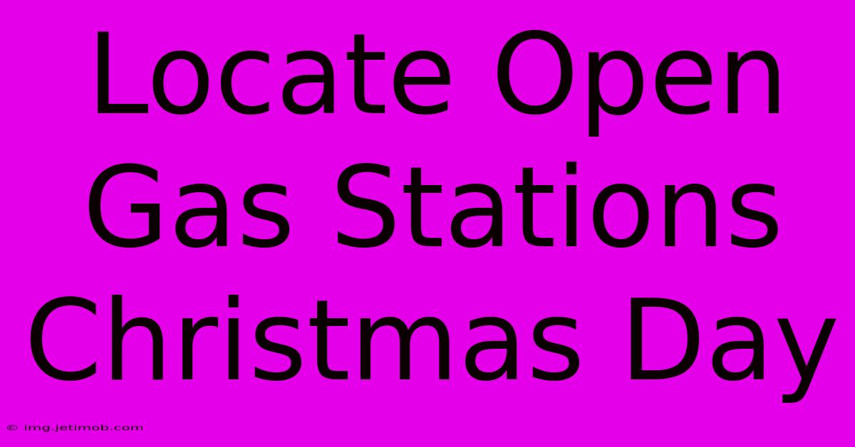 Locate Open Gas Stations Christmas Day