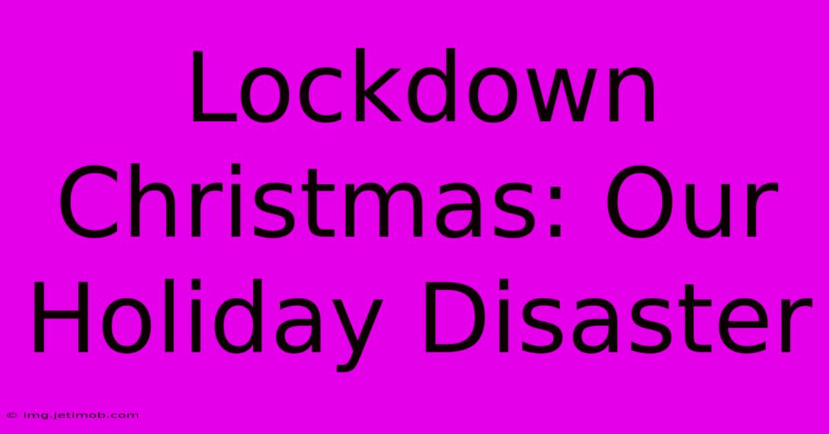 Lockdown Christmas: Our Holiday Disaster