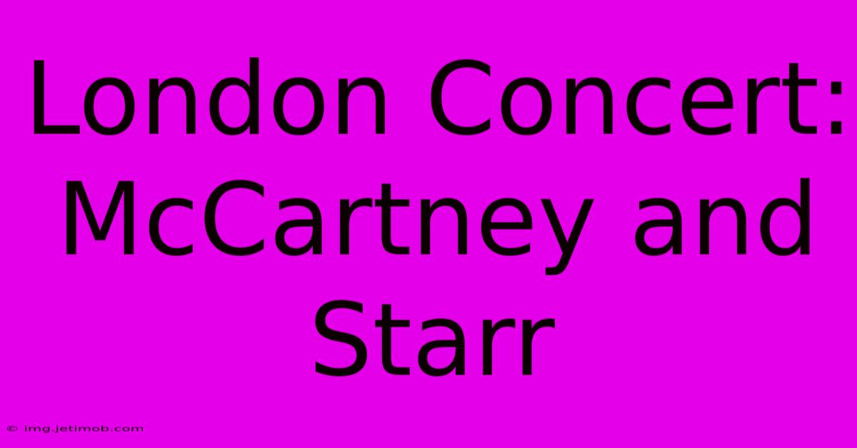 London Concert: McCartney And Starr