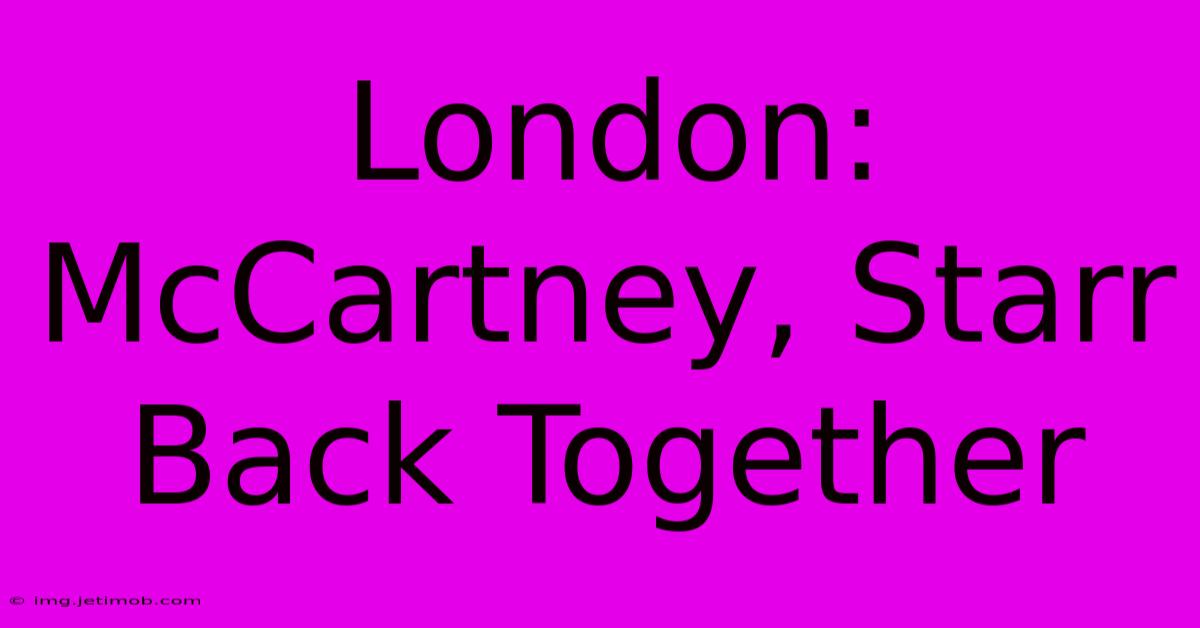 London: McCartney, Starr Back Together