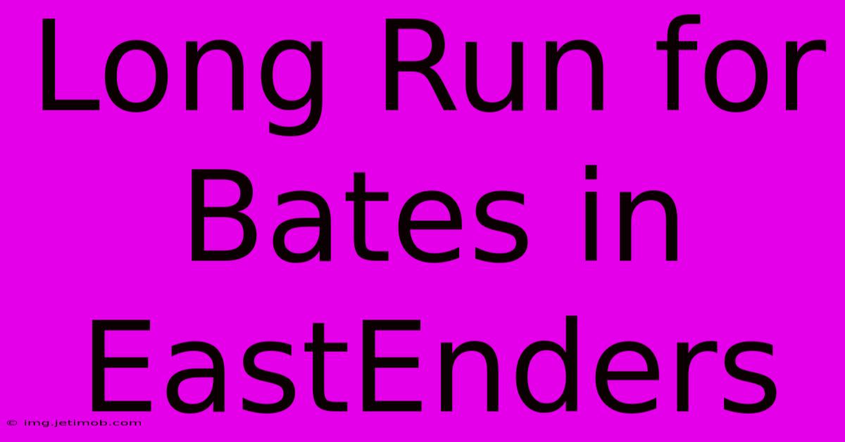 Long Run For Bates In EastEnders