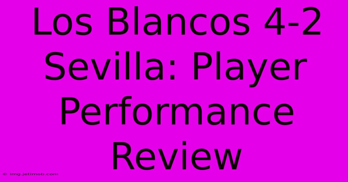 Los Blancos 4-2 Sevilla: Player Performance Review