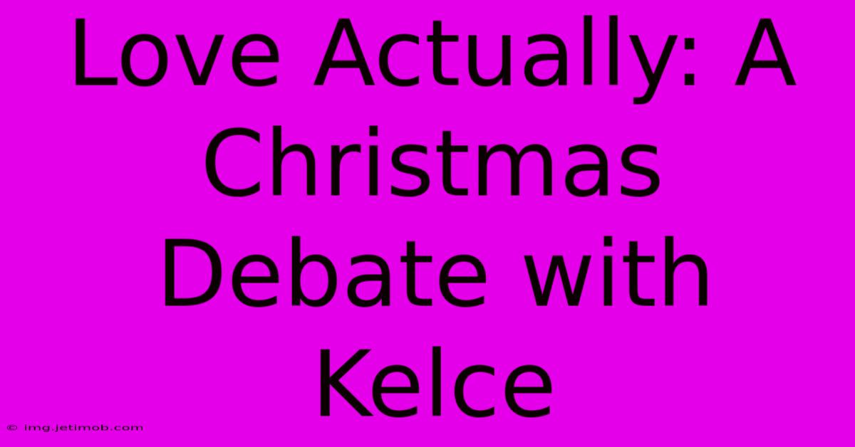 Love Actually: A Christmas Debate With Kelce