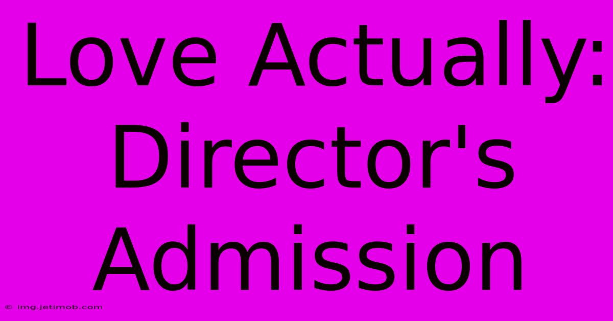 Love Actually: Director's Admission