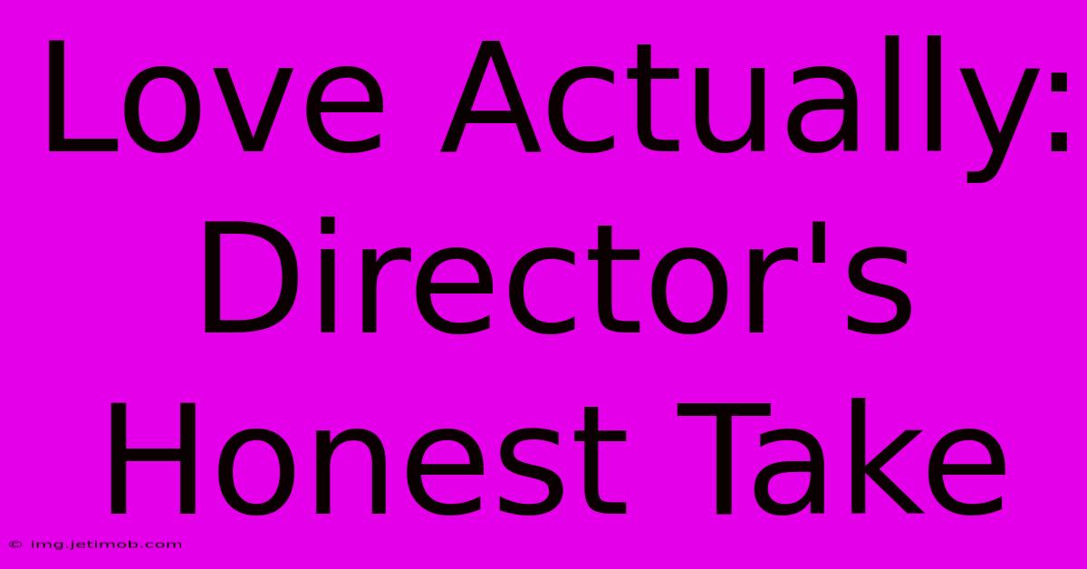 Love Actually: Director's Honest Take