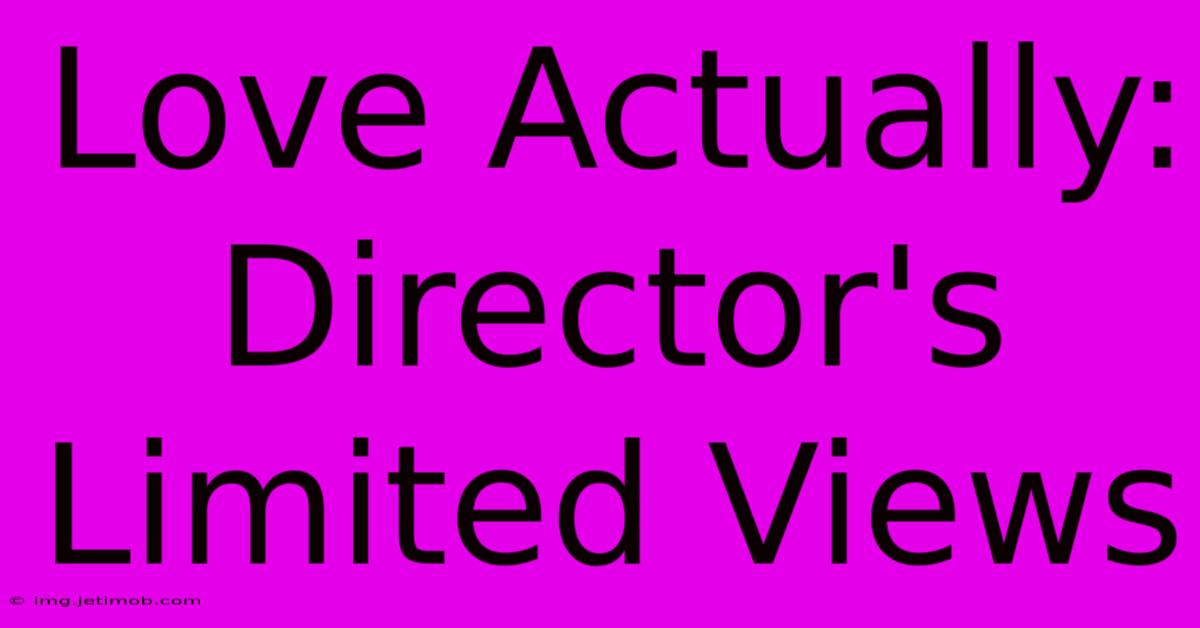 Love Actually: Director's Limited Views