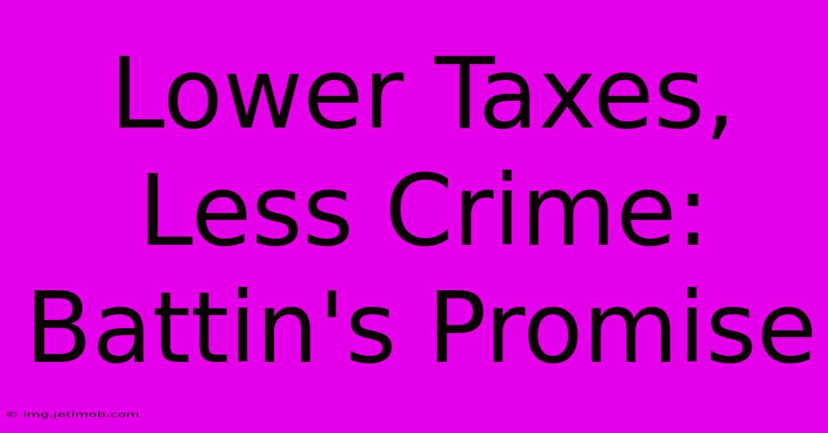 Lower Taxes, Less Crime: Battin's Promise