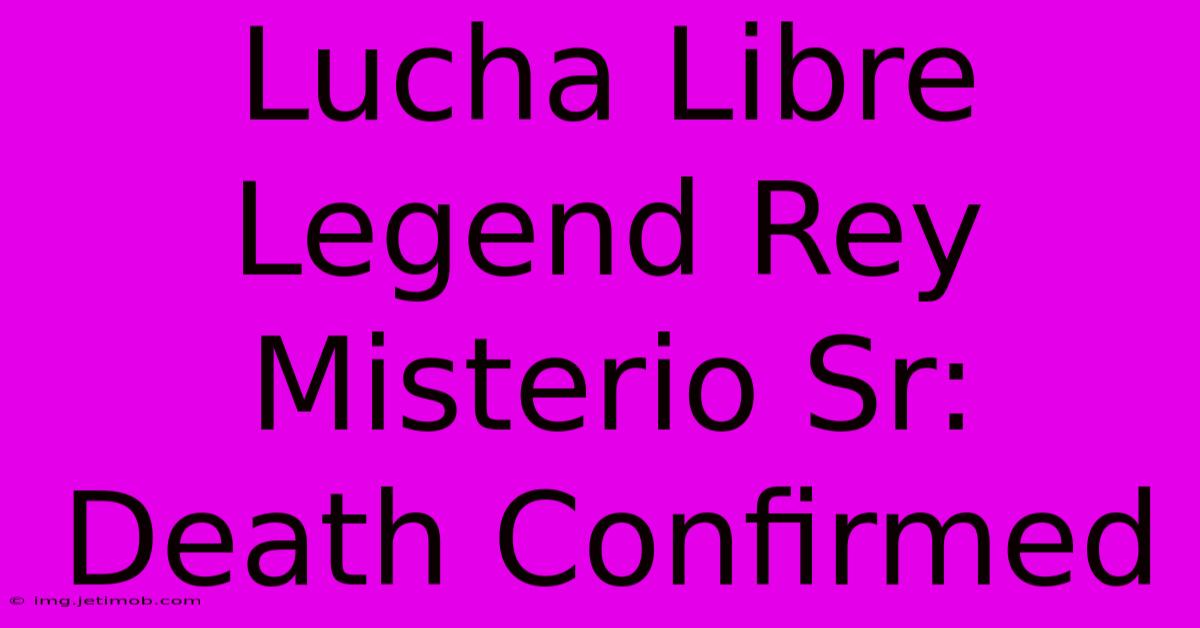 Lucha Libre Legend Rey Misterio Sr: Death Confirmed