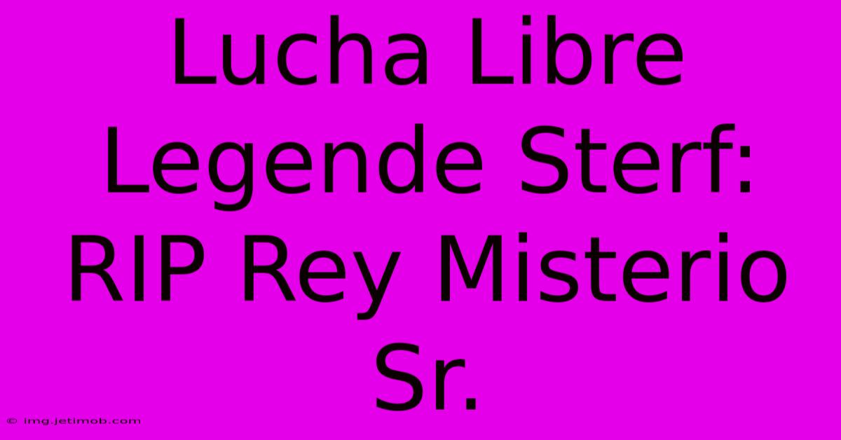 Lucha Libre Legende Sterf: RIP Rey Misterio Sr.