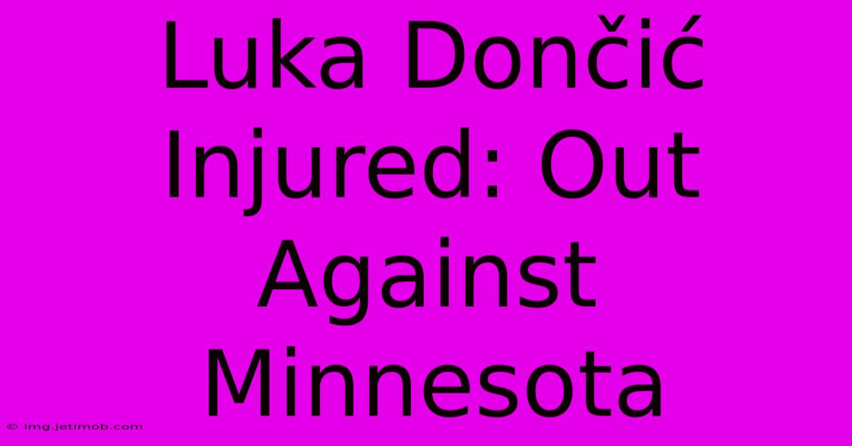 Luka Dončić Injured: Out Against Minnesota