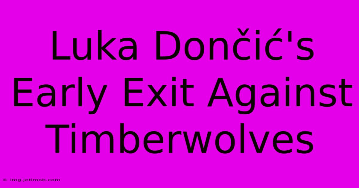 Luka Dončić's Early Exit Against Timberwolves