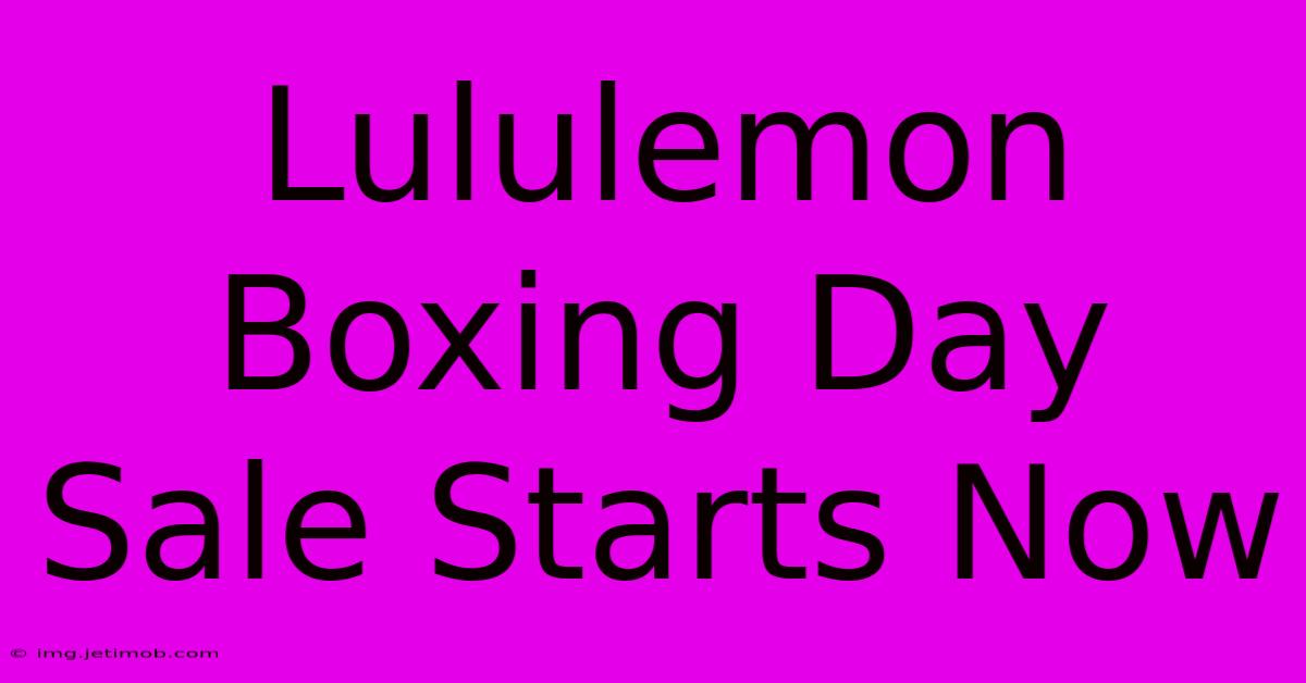 Lululemon Boxing Day Sale Starts Now