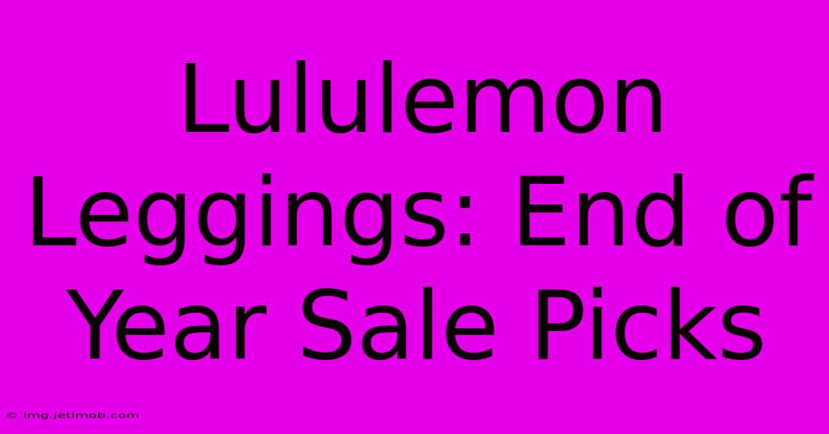 Lululemon Leggings: End Of Year Sale Picks