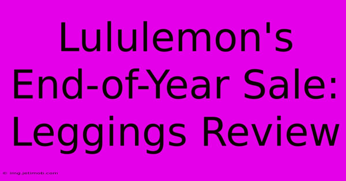 Lululemon's End-of-Year Sale: Leggings Review