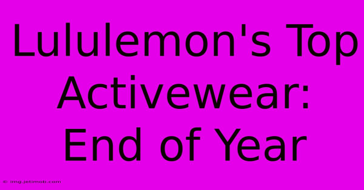 Lululemon's Top Activewear: End Of Year