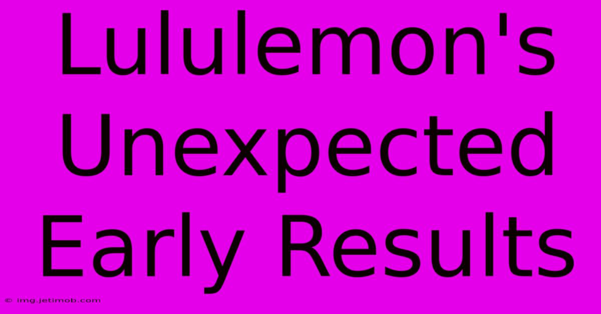 Lululemon's Unexpected Early Results