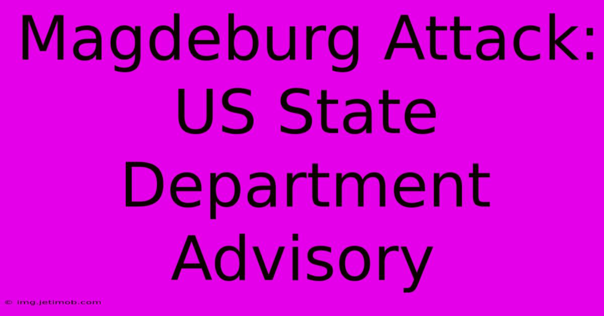 Magdeburg Attack: US State Department Advisory