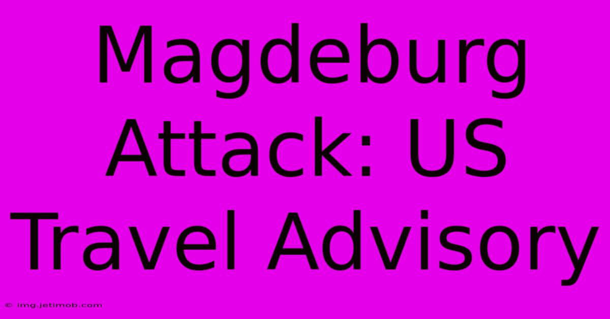 Magdeburg Attack: US Travel Advisory