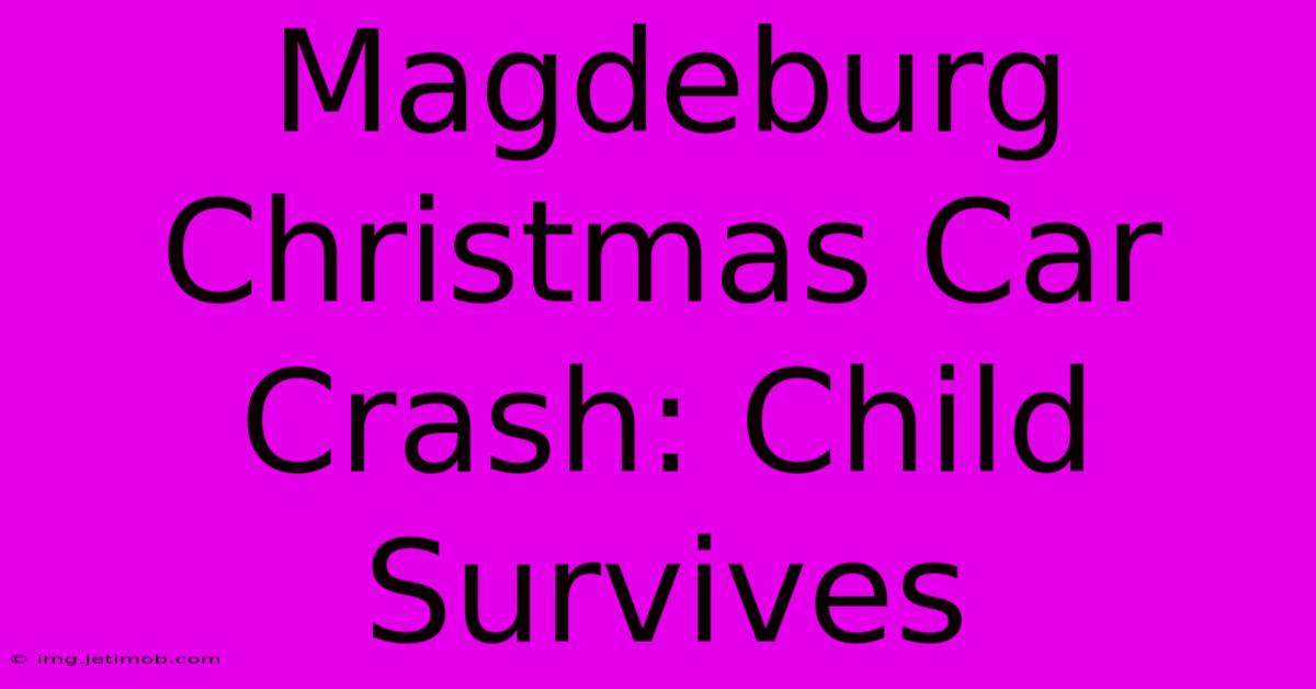 Magdeburg Christmas Car Crash: Child Survives