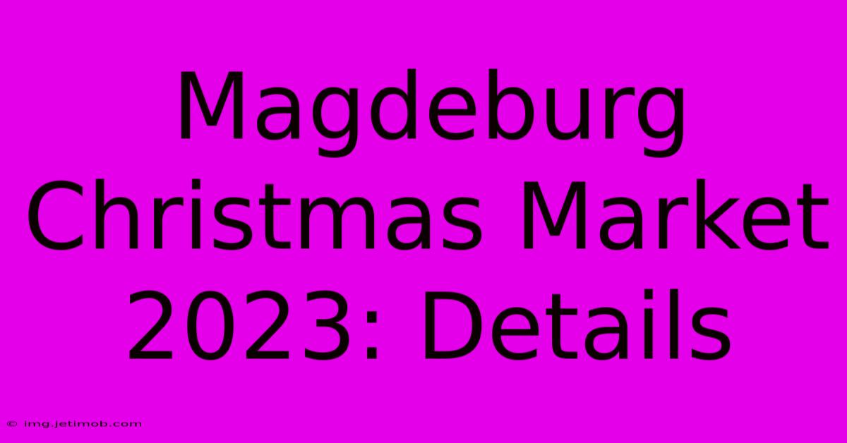 Magdeburg Christmas Market 2023: Details