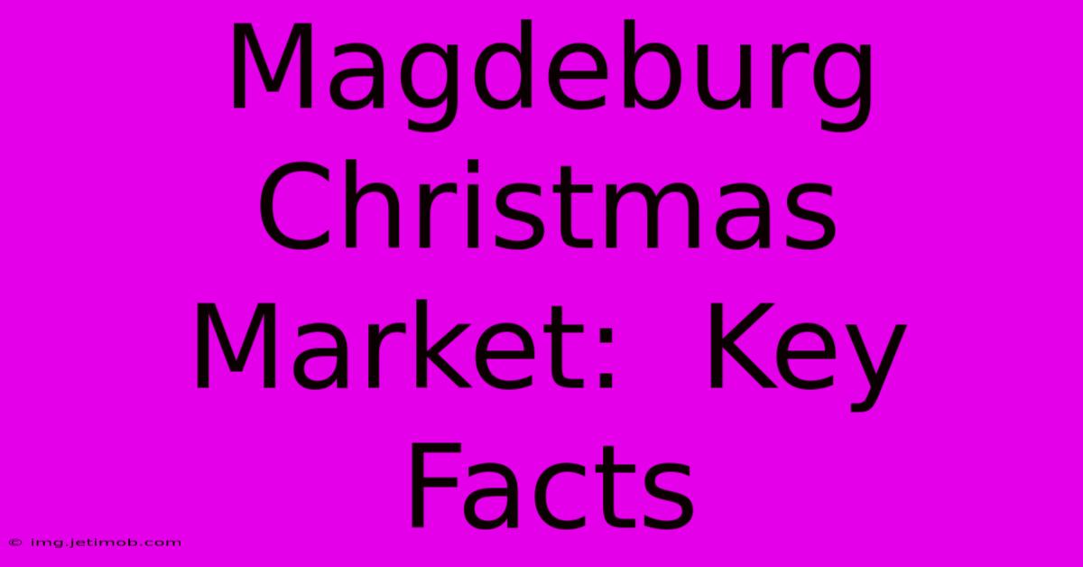 Magdeburg Christmas Market:  Key Facts