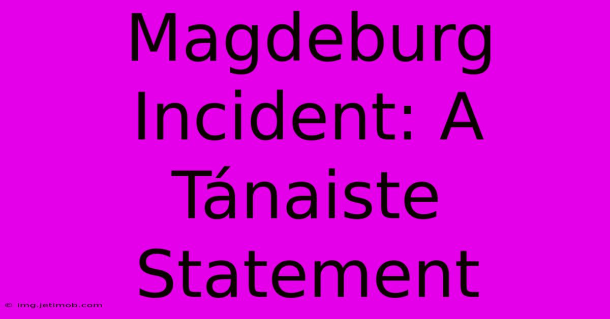 Magdeburg Incident: A Tánaiste Statement