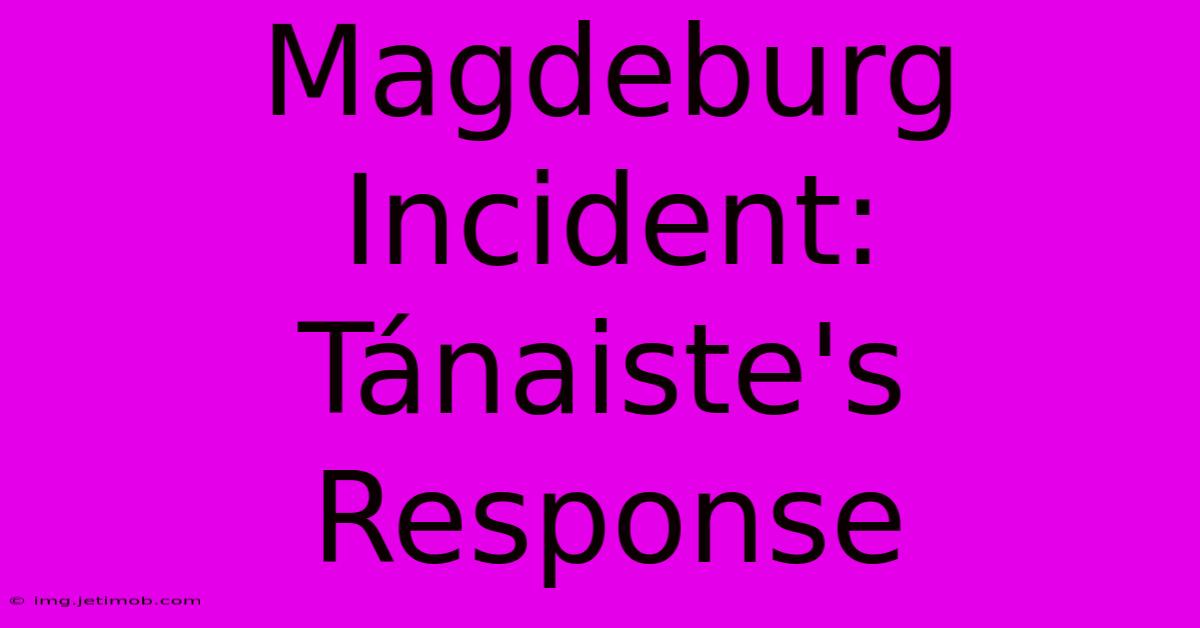 Magdeburg Incident: Tánaiste's Response