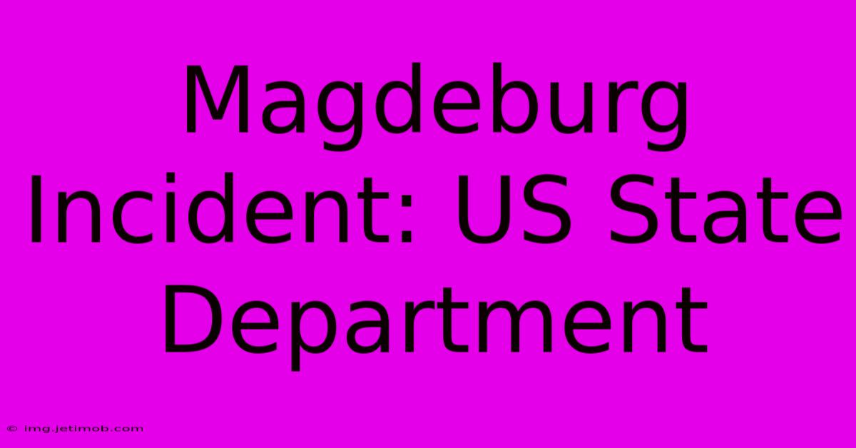 Magdeburg Incident: US State Department