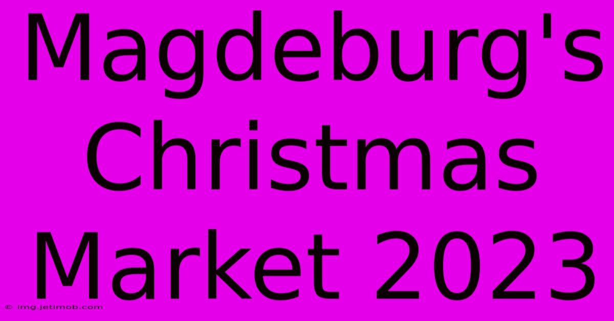 Magdeburg's Christmas Market 2023