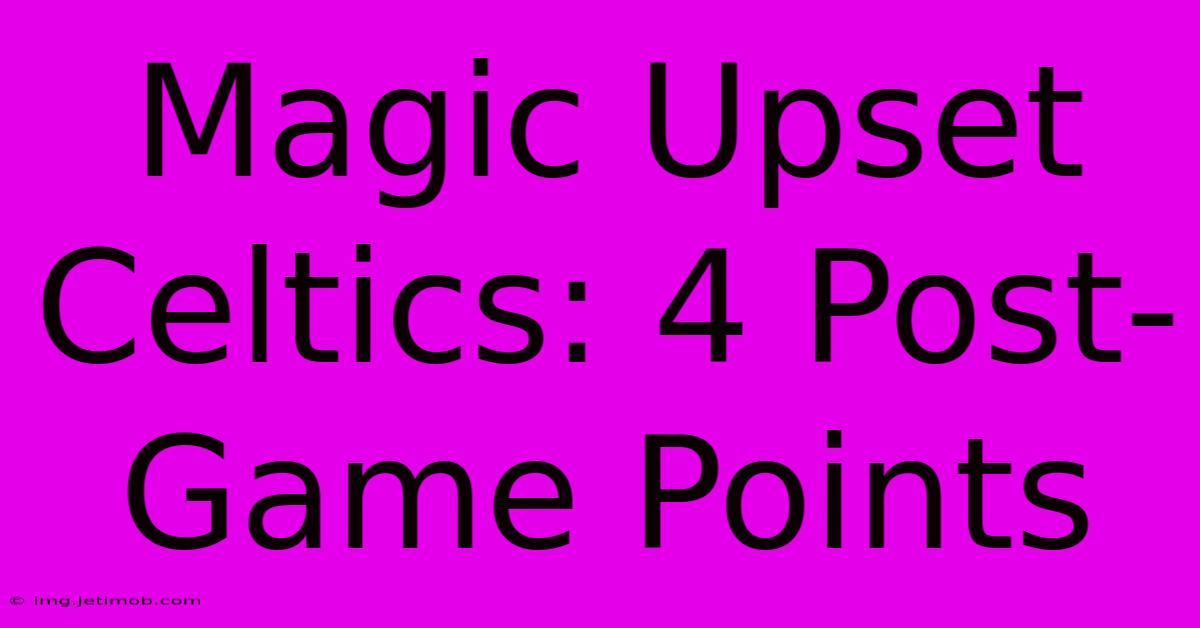 Magic Upset Celtics: 4 Post-Game Points