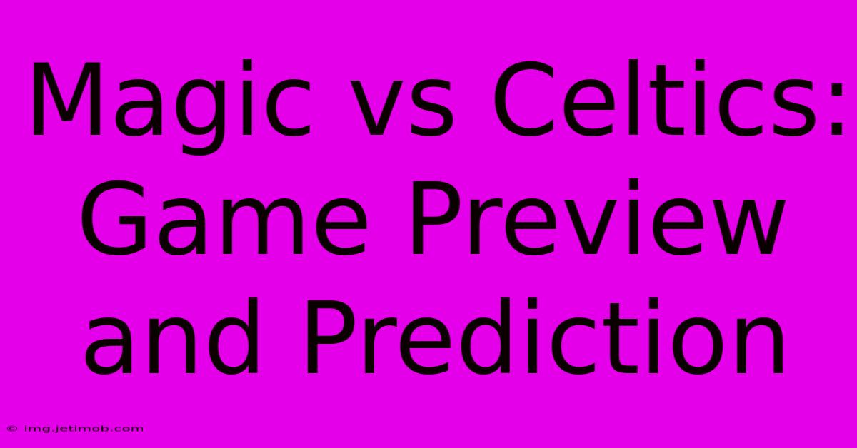 Magic Vs Celtics: Game Preview And Prediction