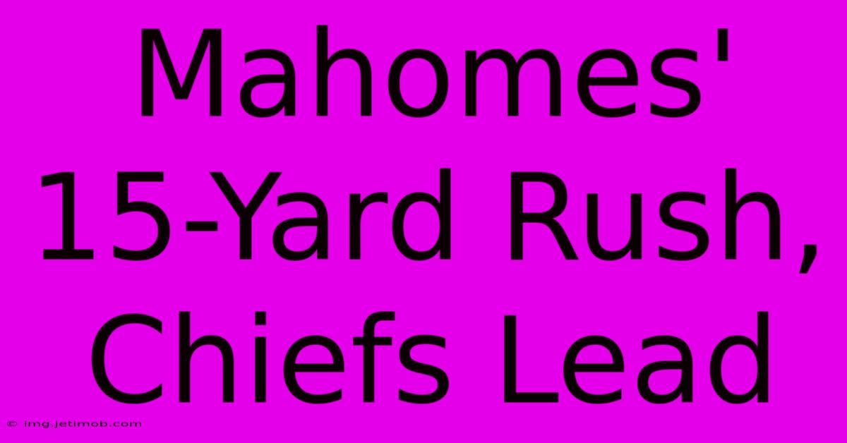 Mahomes' 15-Yard Rush, Chiefs Lead