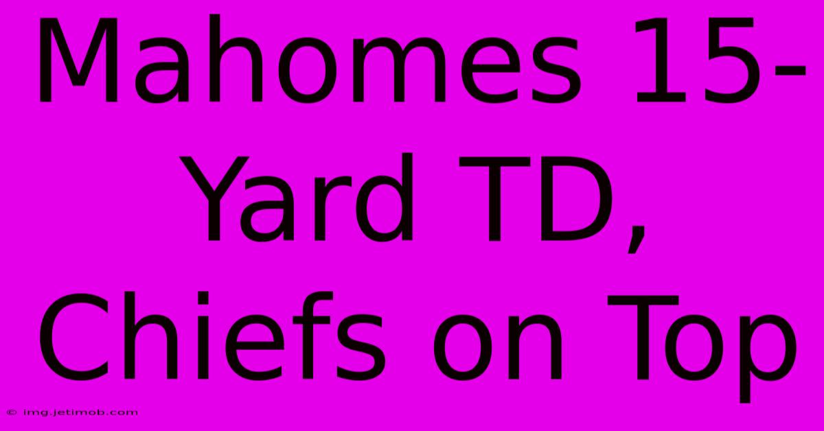 Mahomes 15-Yard TD, Chiefs On Top