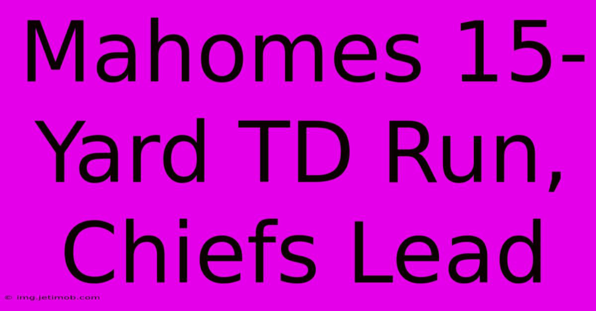 Mahomes 15-Yard TD Run, Chiefs Lead