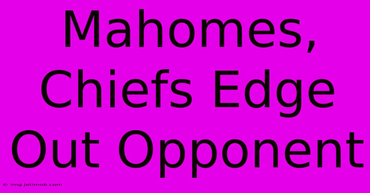 Mahomes, Chiefs Edge Out Opponent