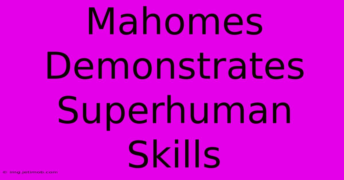 Mahomes Demonstrates Superhuman Skills