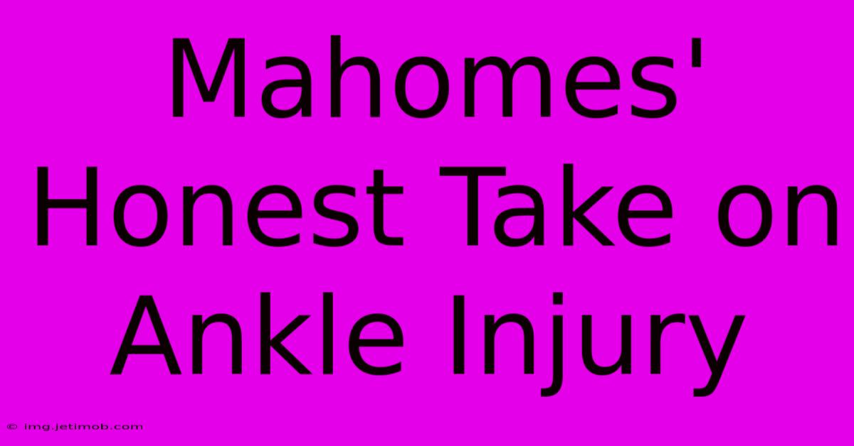 Mahomes' Honest Take On Ankle Injury