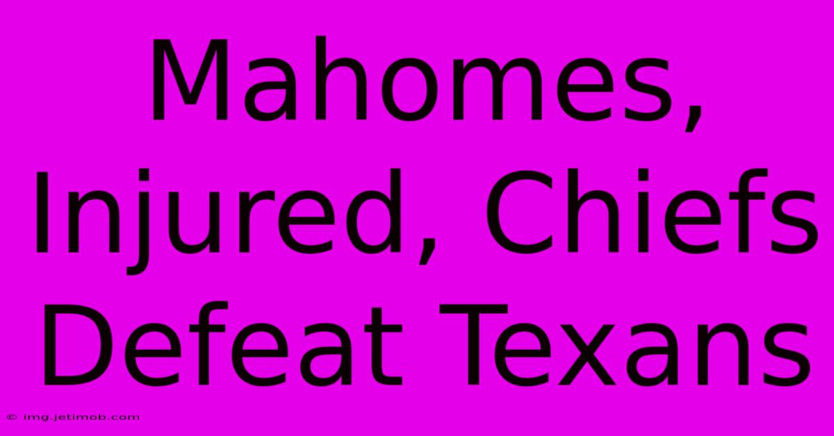 Mahomes, Injured, Chiefs Defeat Texans