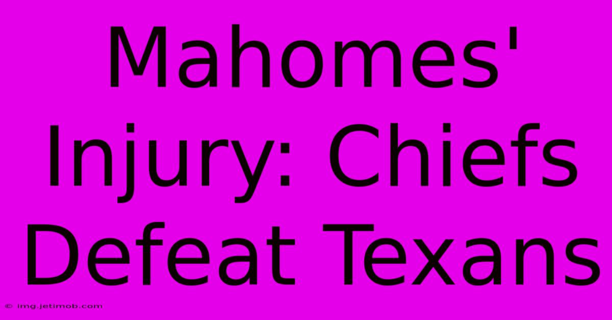 Mahomes' Injury: Chiefs Defeat Texans