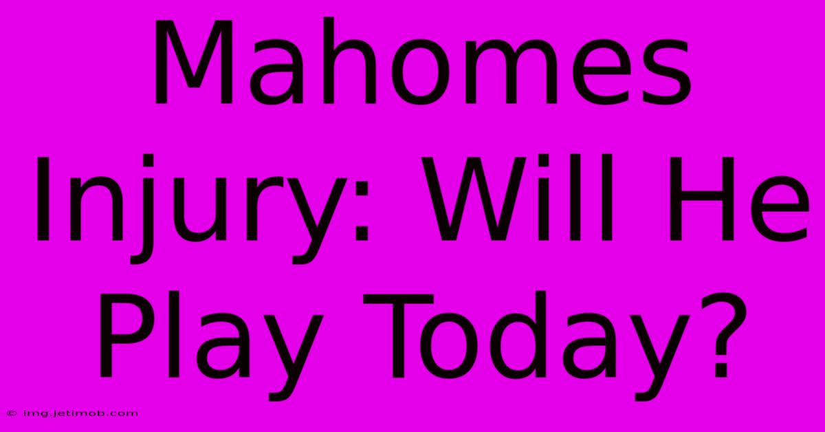 Mahomes Injury: Will He Play Today?