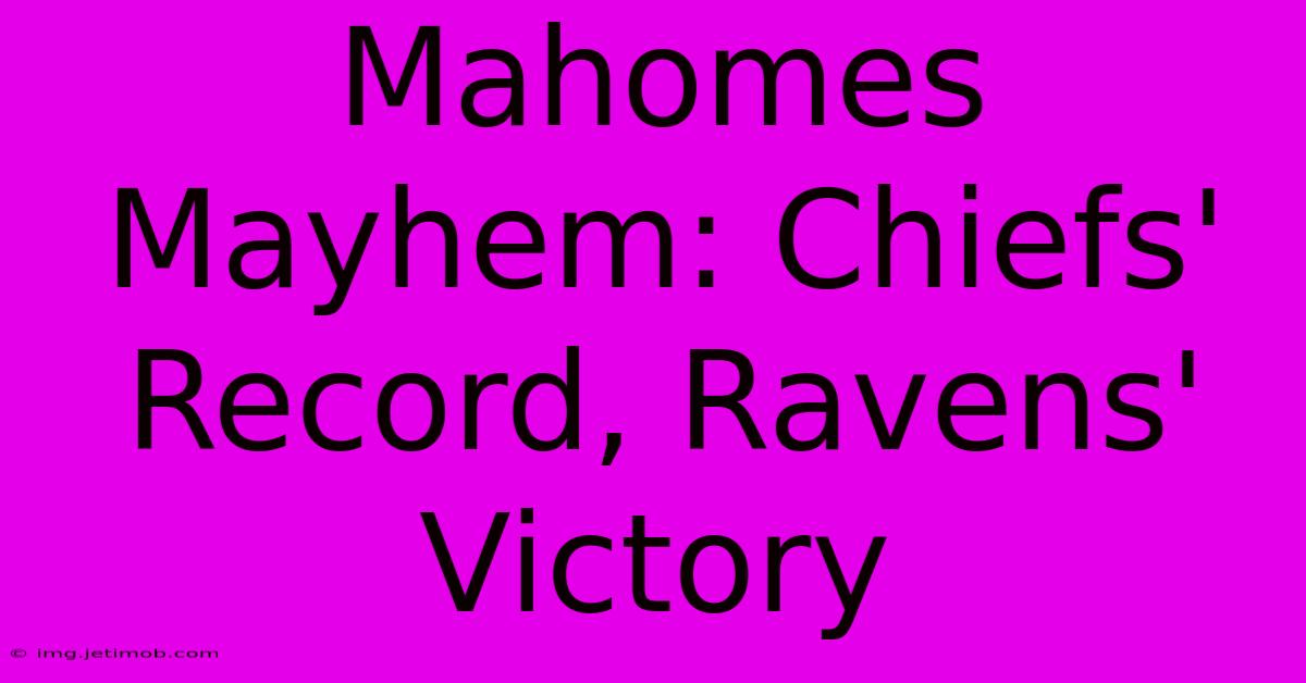 Mahomes Mayhem: Chiefs' Record, Ravens' Victory