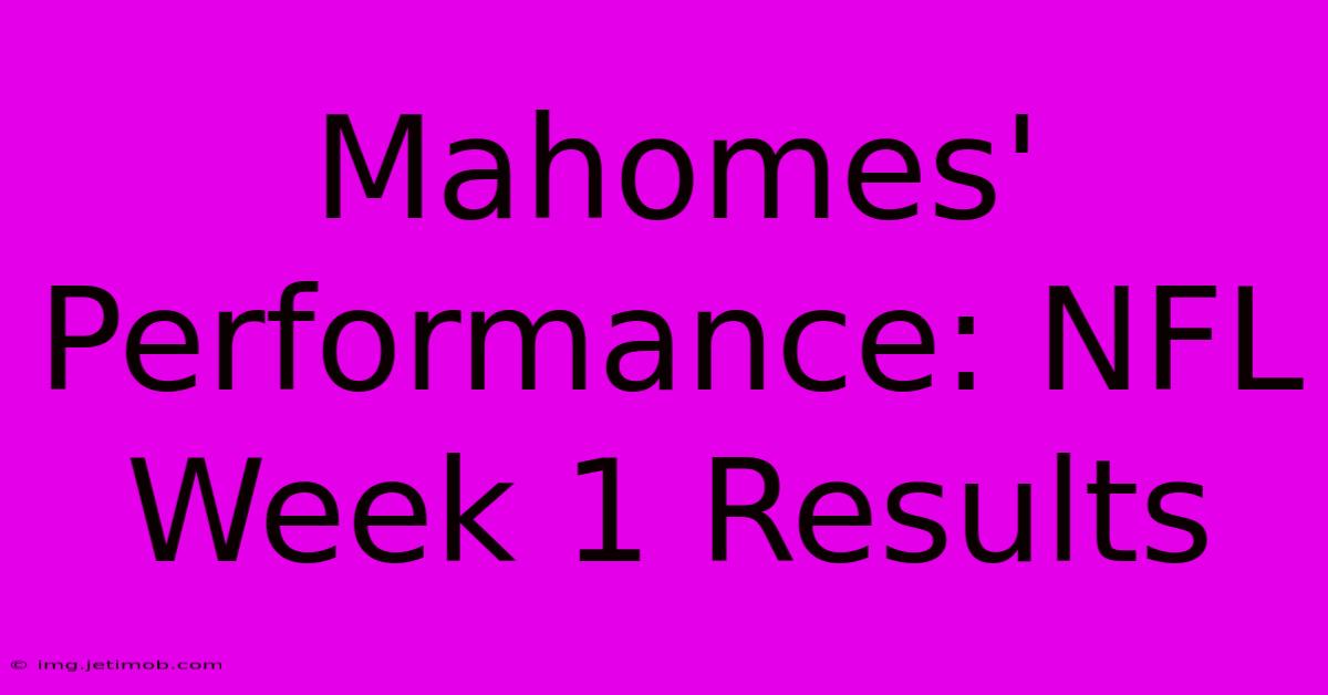 Mahomes' Performance: NFL Week 1 Results