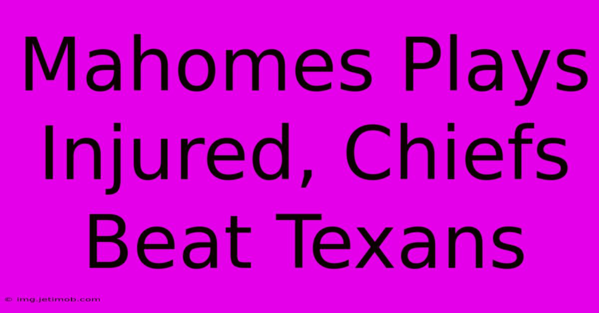 Mahomes Plays Injured, Chiefs Beat Texans