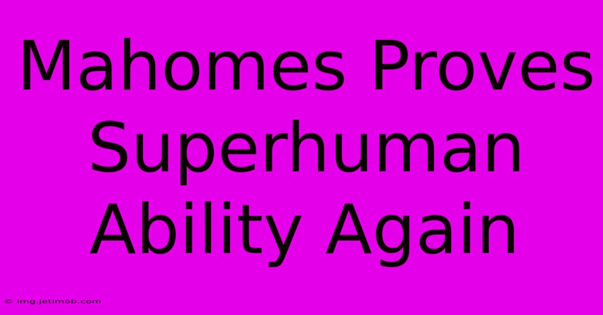 Mahomes Proves Superhuman Ability Again