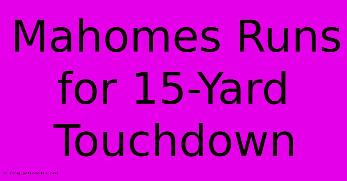 Mahomes Runs For 15-Yard Touchdown