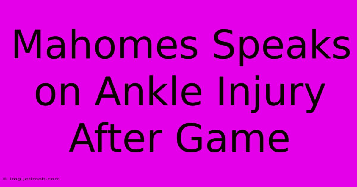 Mahomes Speaks On Ankle Injury After Game