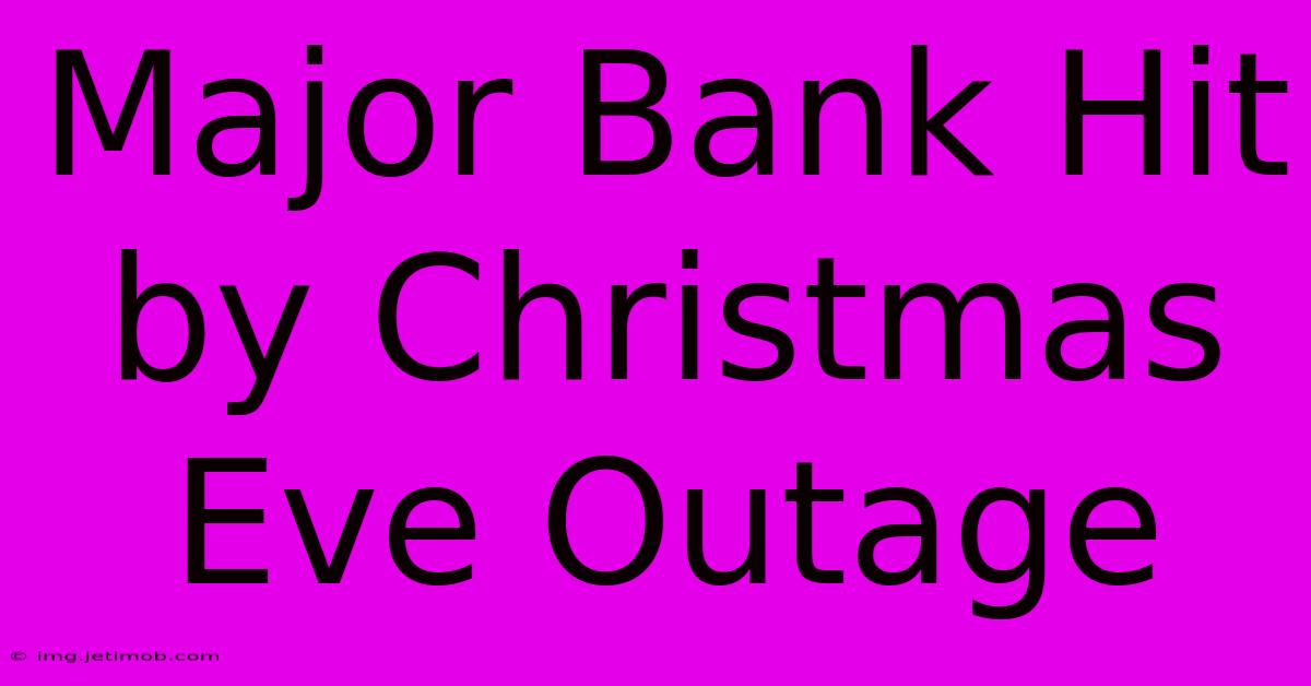 Major Bank Hit By Christmas Eve Outage