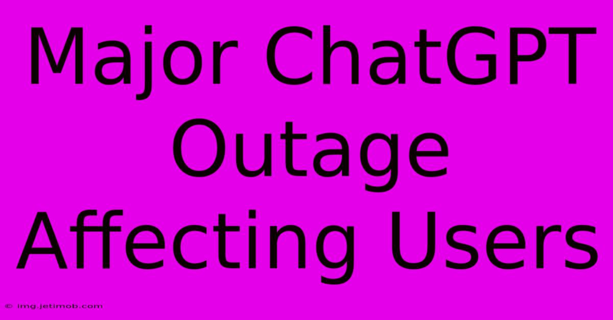 Major ChatGPT Outage Affecting Users