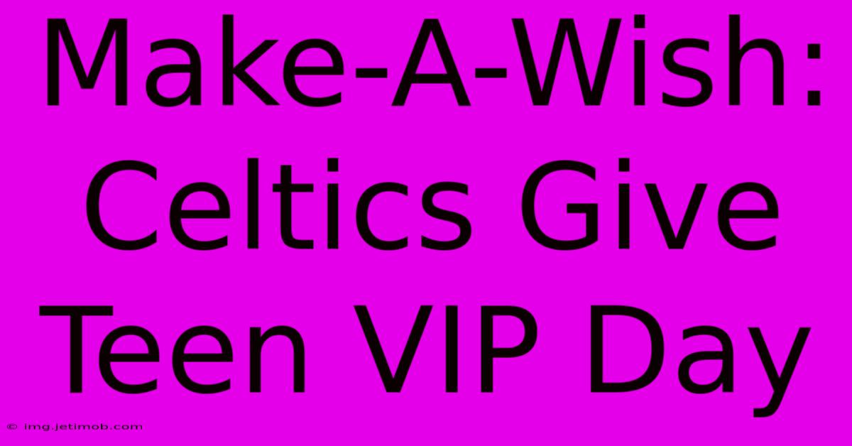 Make-A-Wish: Celtics Give Teen VIP Day