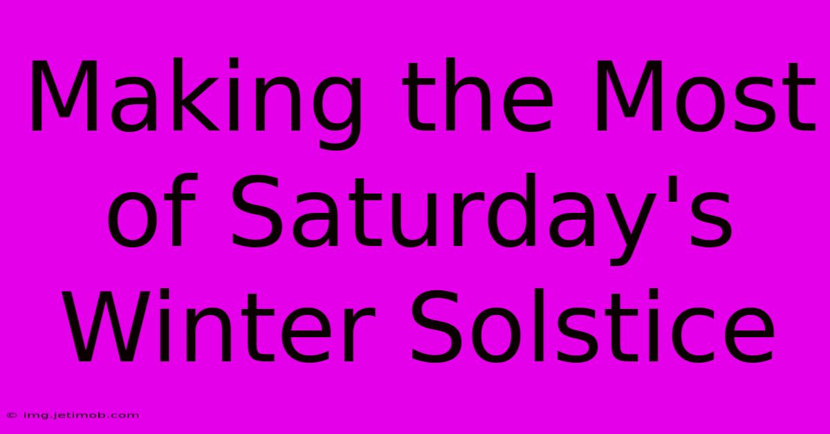 Making The Most Of Saturday's Winter Solstice